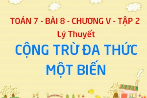Cách cộng trừ đa thức một biến - Toán 7 bài 8 chương 5 tập 2